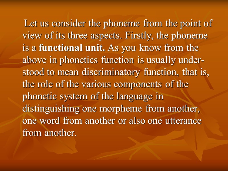 Let us consider the phoneme from the point of view of its three aspects.